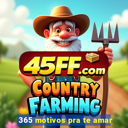 365 motivos pra te amar